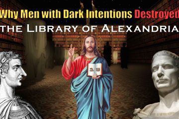 Why Men with Dark Intentions Destroyed the Library of Alexandria