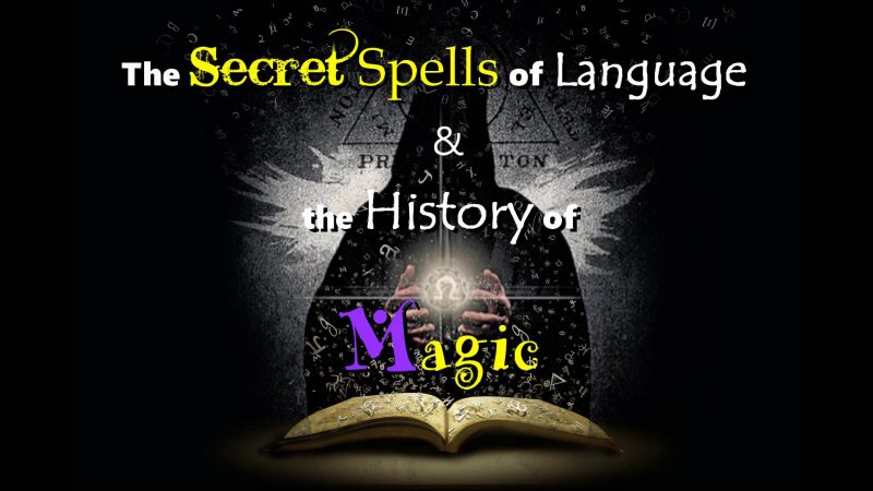 The Secret Spells of Language & the History of Magic
